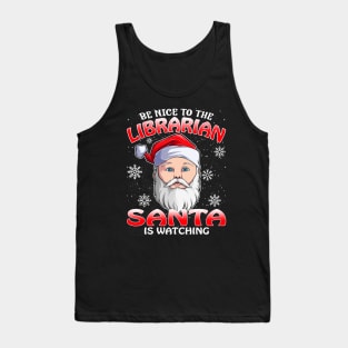 Be Nice To The Librarian Santa is Watching Tank Top